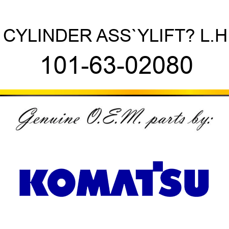CYLINDER ASS`Y,LIFT? L.H 101-63-02080