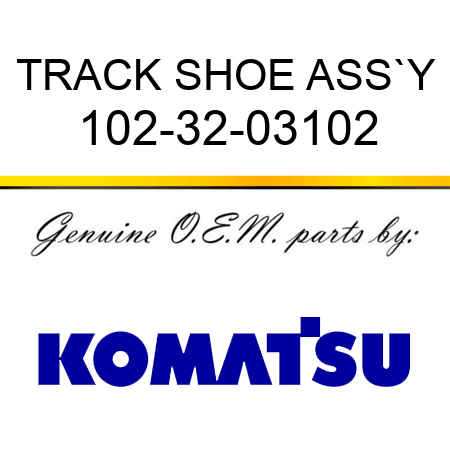 TRACK SHOE ASS`Y 102-32-03102