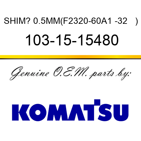 SHIM? 0.5MM,(F2320-60A1 -32   ) 103-15-15480