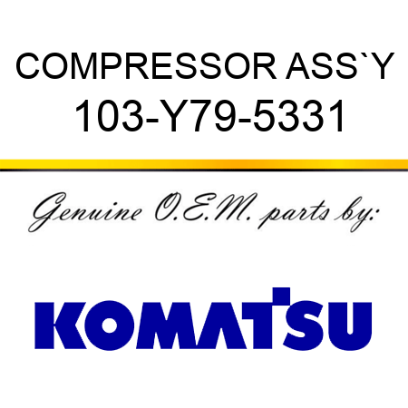 COMPRESSOR ASS`Y 103-Y79-5331