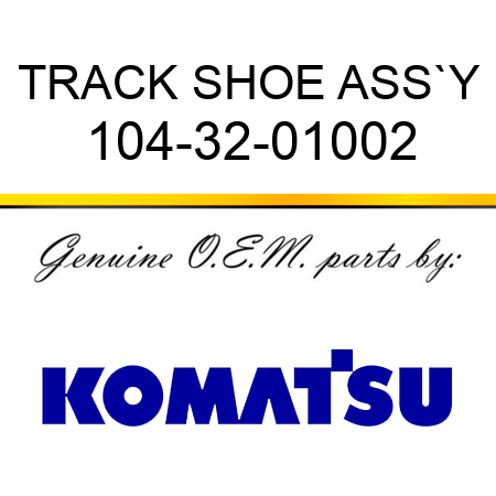 TRACK SHOE ASS`Y 104-32-01002