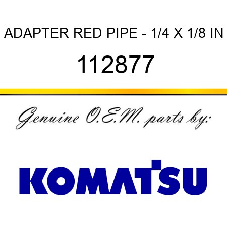 ADAPTER, RED PIPE - 1/4 X 1/8 IN 112877