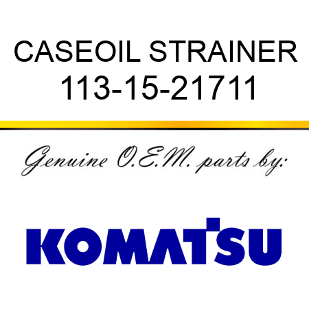 CASE,OIL STRAINER 113-15-21711