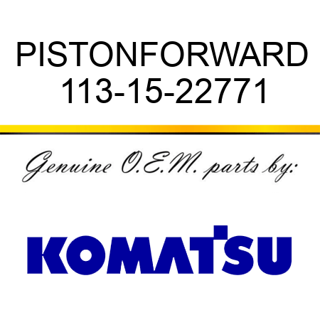 PISTON,FORWARD 113-15-22771