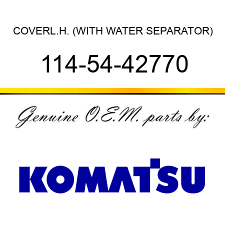COVER,L.H. (WITH WATER SEPARATOR) 114-54-42770