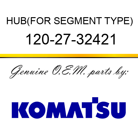 HUB,(FOR SEGMENT TYPE) 120-27-32421