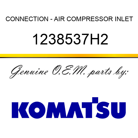 CONNECTION - AIR COMPRESSOR INLET 1238537H2