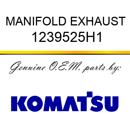 MANIFOLD, EXHAUST 1239525H1
