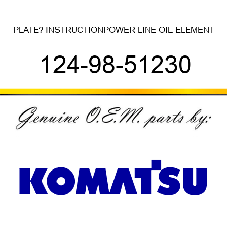 PLATE? INSTRUCTION,POWER LINE OIL ELEMENT 124-98-51230