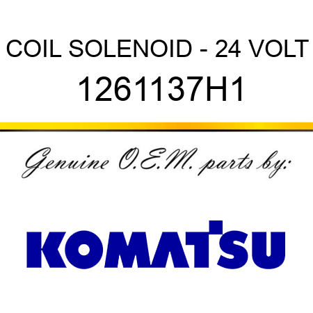 COIL, SOLENOID - 24 VOLT 1261137H1