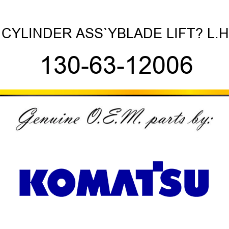 CYLINDER ASS`Y,BLADE LIFT? L.H 130-63-12006