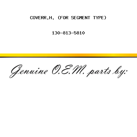 COVER,R.H. (FOR SEGMENT TYPE) 130-813-5810