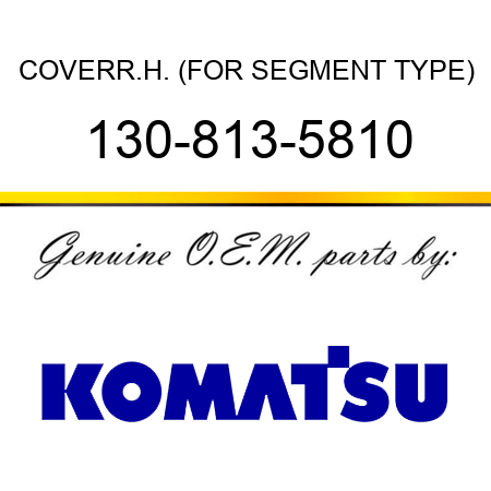 COVER,R.H. (FOR SEGMENT TYPE) 130-813-5810