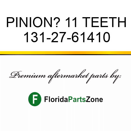 PINION? 11 TEETH 131-27-61410