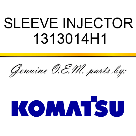 SLEEVE, INJECTOR 1313014H1