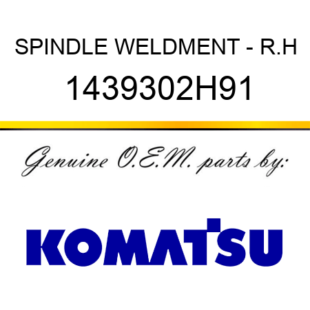SPINDLE, WELDMENT - R.H 1439302H91