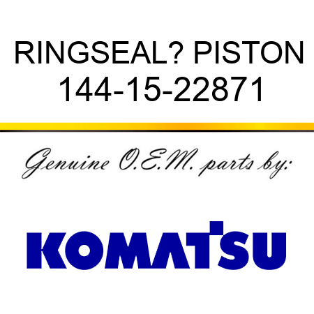 RING,SEAL? PISTON 144-15-22871
