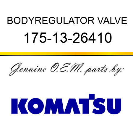 BODY,REGULATOR VALVE 175-13-26410