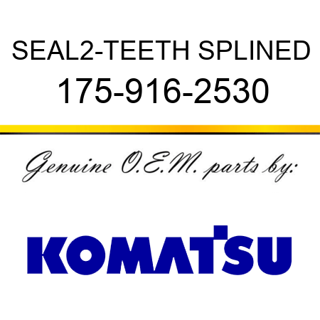SEAL,2-TEETH SPLINED 175-916-2530