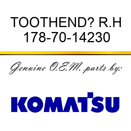 TOOTH,END? R.H 178-70-14230