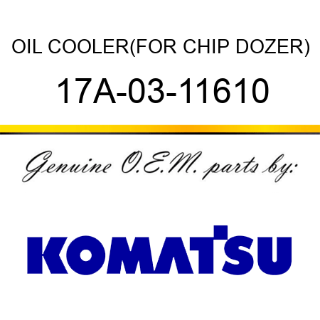 OIL COOLER,(FOR CHIP DOZER) 17A-03-11610