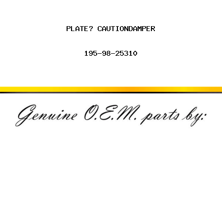 PLATE? CAUTION,DAMPER 195-98-25310