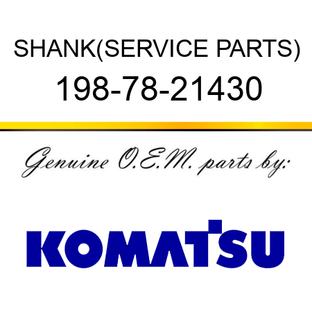SHANK,(SERVICE PARTS) 198-78-21430