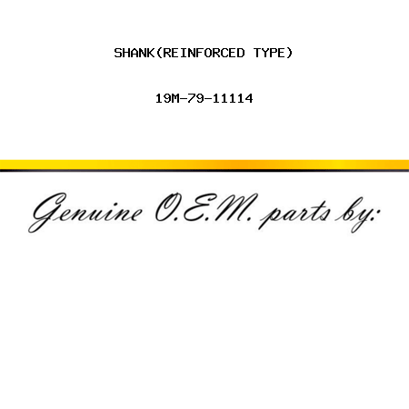 SHANK,(REINFORCED TYPE) 19M-79-11114