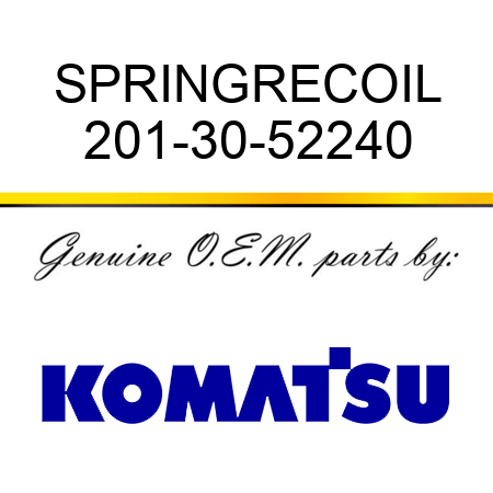 SPRING,RECOIL 201-30-52240
