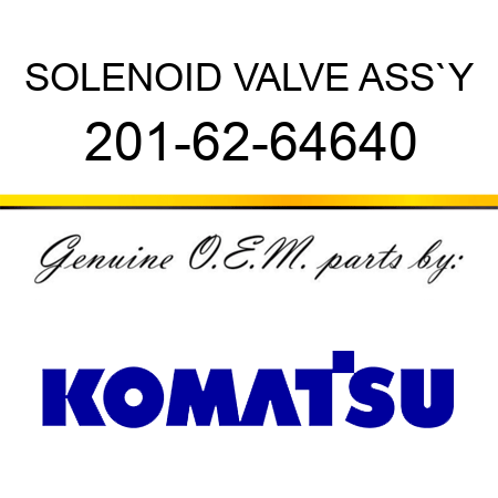 SOLENOID VALVE ASS`Y 201-62-64640