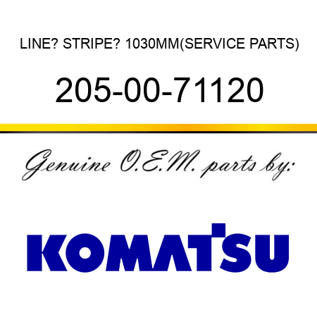 LINE? STRIPE? 1030MM,(SERVICE PARTS) 205-00-71120