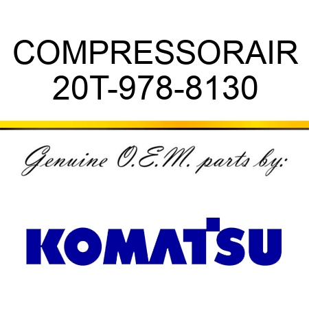 COMPRESSOR,AIR 20T-978-8130