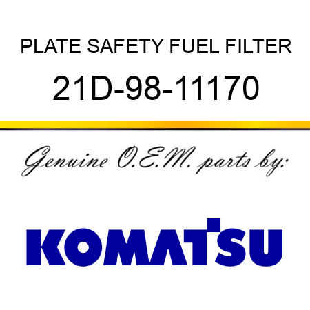 PLATE, SAFETY FUEL FILTER 21D-98-11170