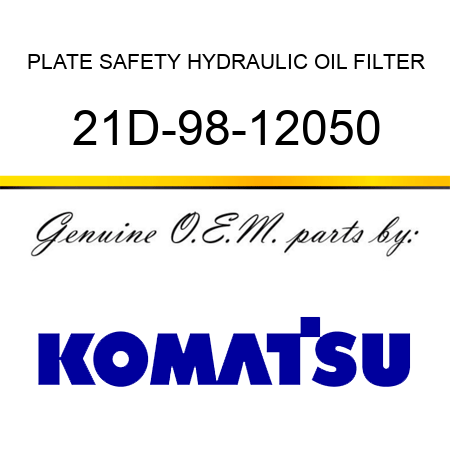 PLATE, SAFETY, HYDRAULIC OIL FILTER 21D-98-12050