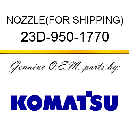 NOZZLE,(FOR SHIPPING) 23D-950-1770