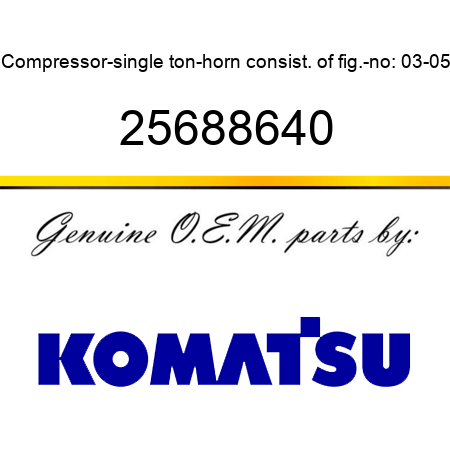 Compressor-single ton-horn consist. of fig.-no: 03-05 25688640