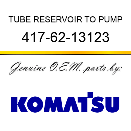 TUBE, RESERVOIR TO PUMP 417-62-13123