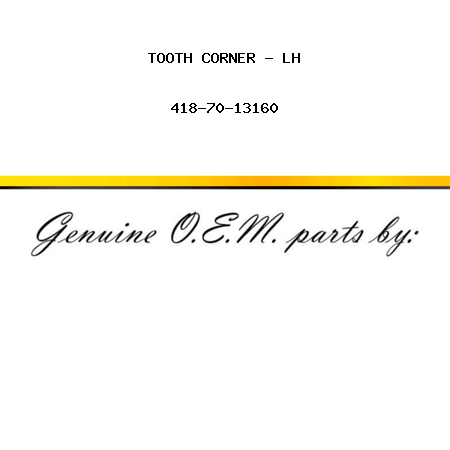 TOOTH, CORNER - LH 418-70-13160