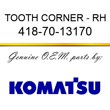 TOOTH, CORNER - RH 418-70-13170