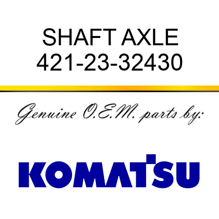 SHAFT, AXLE 421-23-32430
