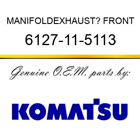 MANIFOLD,EXHAUST? FRONT 6127-11-5113
