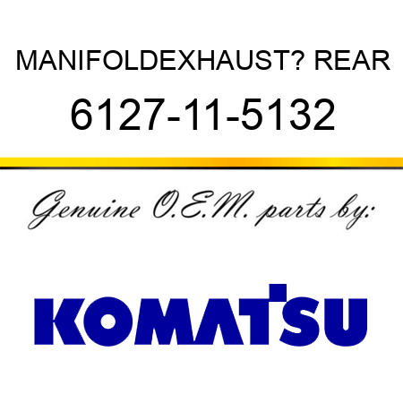 MANIFOLD,EXHAUST? REAR 6127-11-5132