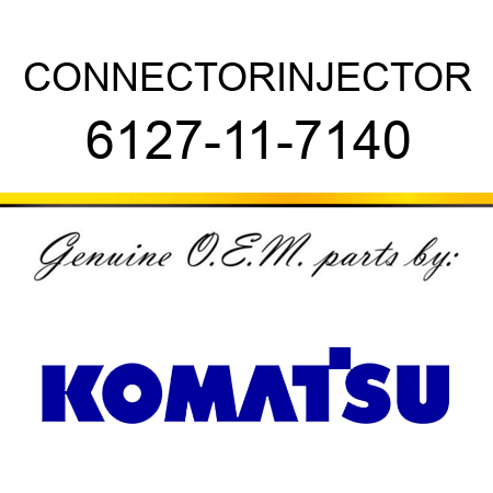 CONNECTOR,INJECTOR 6127-11-7140