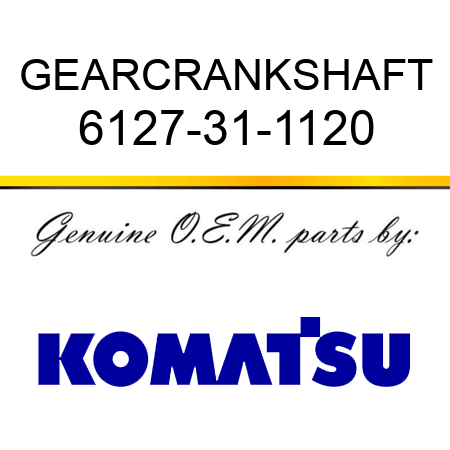 GEAR,CRANKSHAFT 6127-31-1120