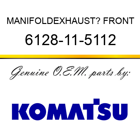 MANIFOLD,EXHAUST? FRONT 6128-11-5112