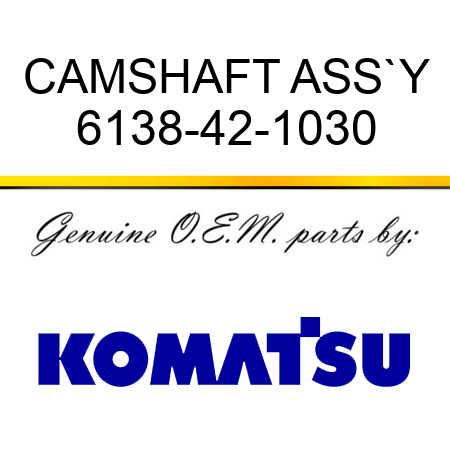 CAMSHAFT ASS`Y 6138-42-1030