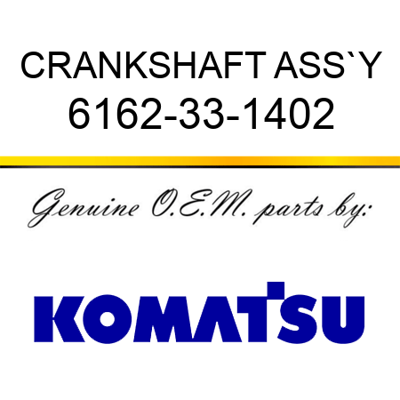 CRANKSHAFT ASS`Y 6162-33-1402
