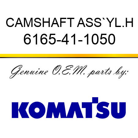 CAMSHAFT ASS`Y,L.H 6165-41-1050