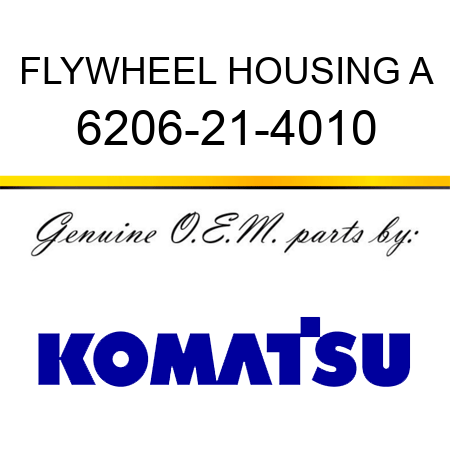 FLYWHEEL HOUSING A 6206-21-4010