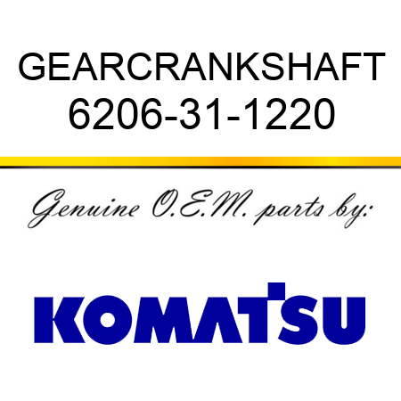 GEAR,CRANKSHAFT 6206-31-1220